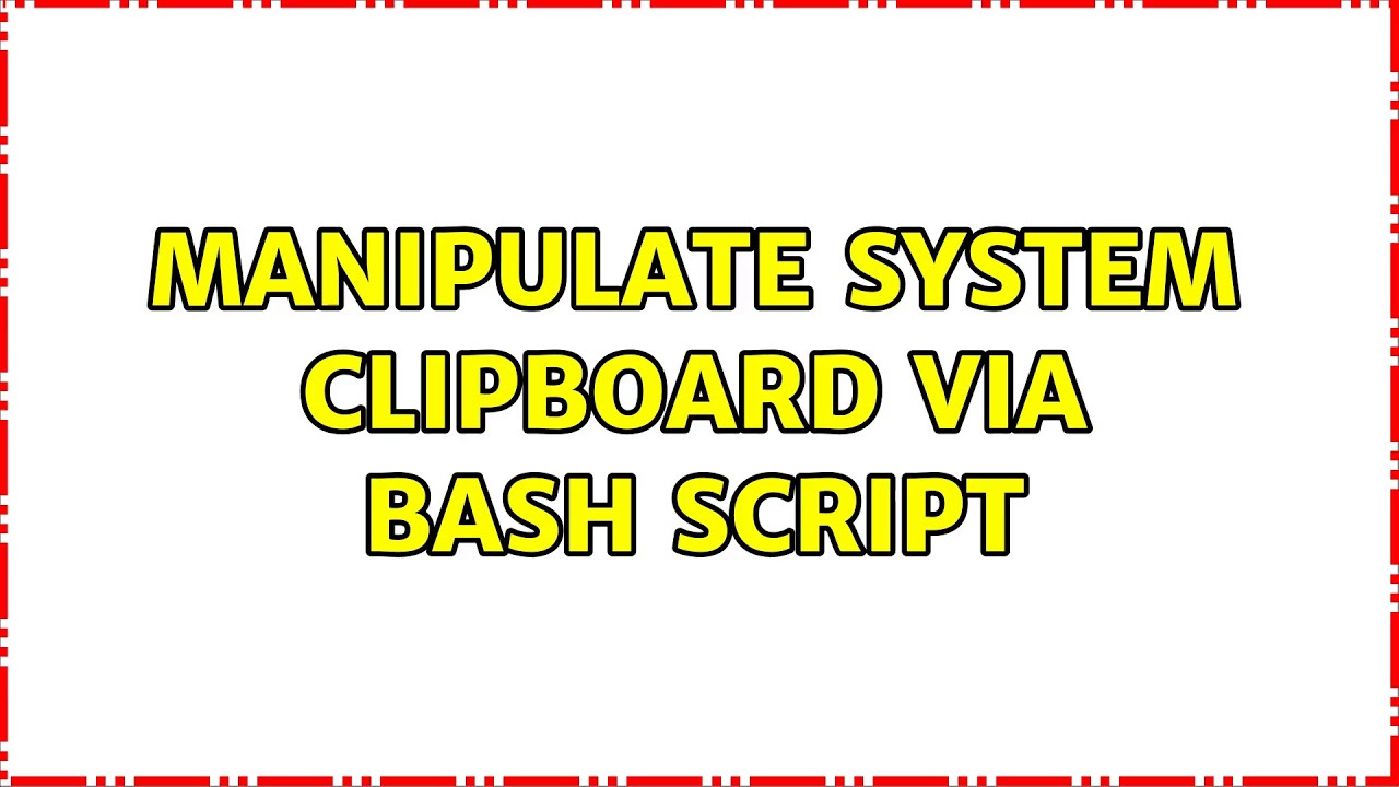 Manipulate system clipboard via bash script (2 Solutions!!) YouTube