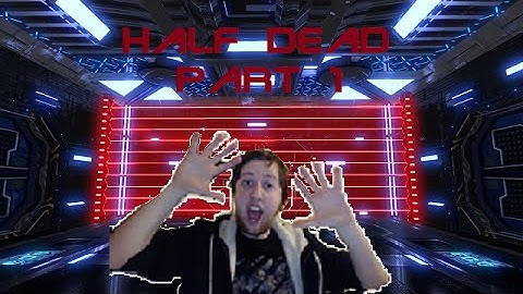 Half Dead Part 1: Pick a Room any Room