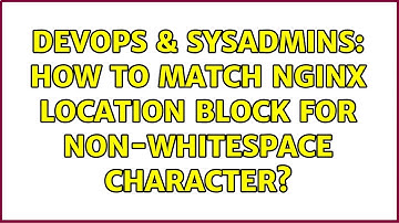 DevOps & SysAdmins: How to match nginx location block for non-whitespace character?