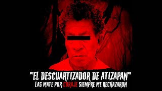 EP 54: ¿Quién es el Monstruo de Atizapán? ASESINABA y DESCUARTIZABA a sus victimas | Andrés Mendoza