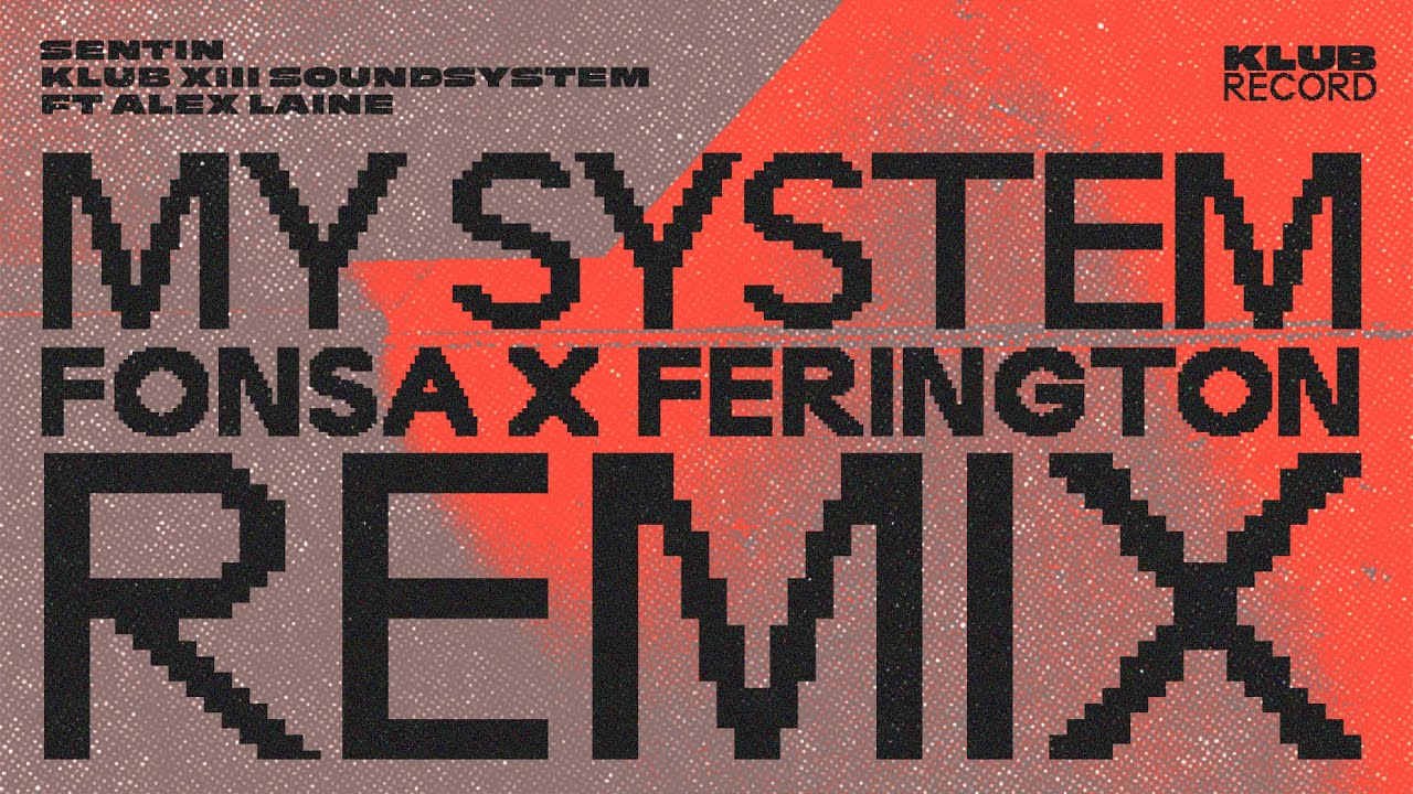 Download SENTIN, KLUB XIII SOUNDSYSTEM FT. ALEX LAINE - MY SYSTEM (FONSA x FERINGTON REMIX) MP3