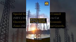Sifc Directs Power Division To Cut Electricity Tariffs For Sezs To Boost Industrial Growth.
