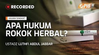 Kajian Singkat Apa Hukum Rokok Herbal? - Ustadz Luthfi Abdul Jabbar