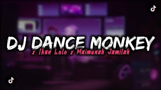 DJ DANCE MONKEY X IKAN LELE X MAIMUNAH JAMILAH MENGKANE