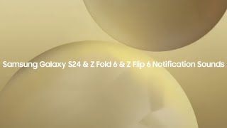 Samsung Galaxy S24 & Z Fold 6 & Z Flip 6 Notification Sounds