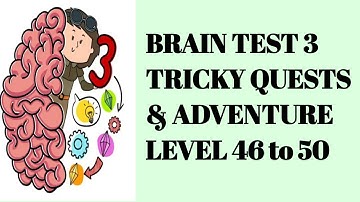 Brain Test 3 tricky quests and adventure level 46 47 48 49 50 | brain test 3 level 46 47 48 49 50 |