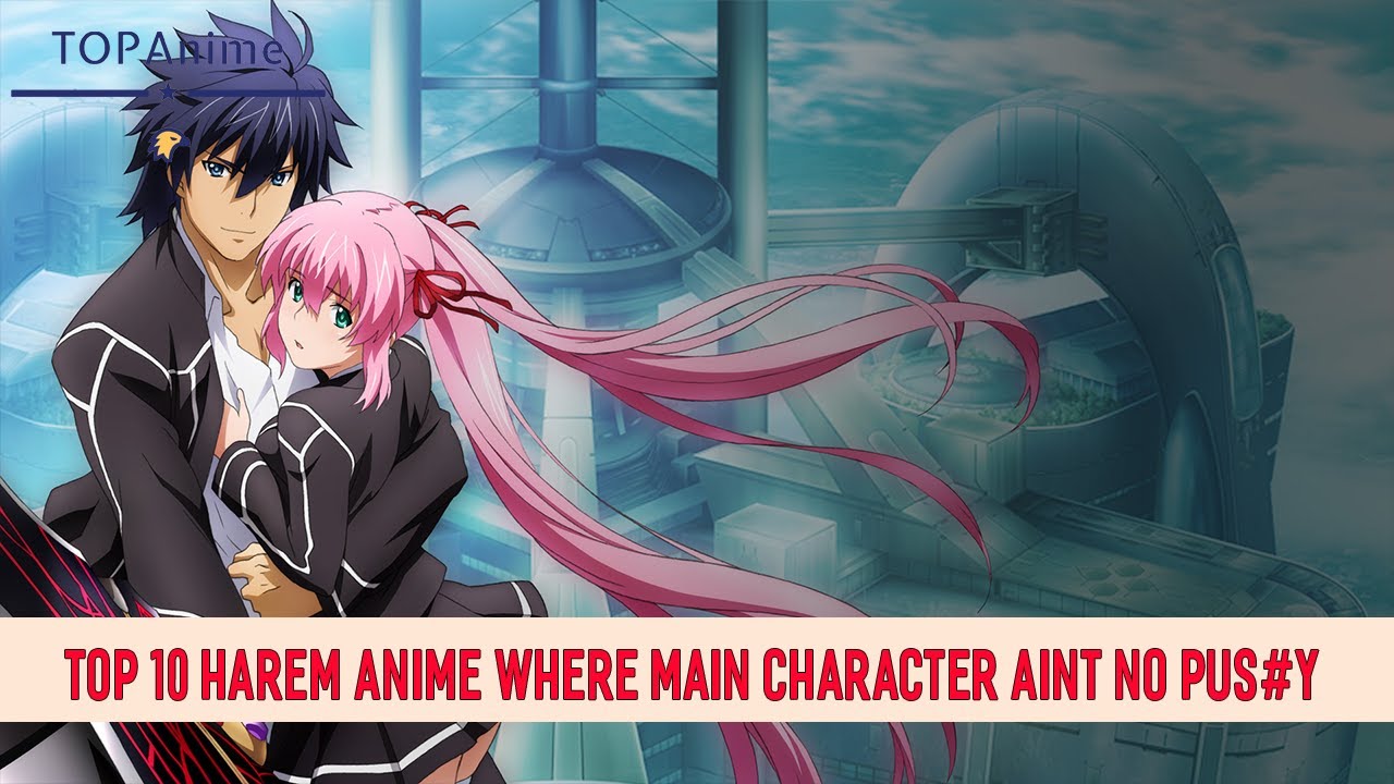 Top 10 Harem Anime Where Main Character Ain't No Pus#y 