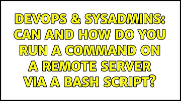DevOps & SysAdmins: Can and how do you run a command on a remote server via a bash script?