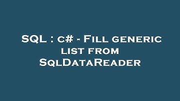 SQL : c# - Fill generic list from SqlDataReader