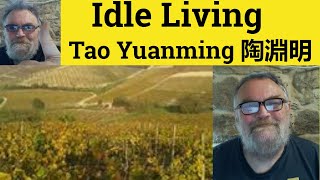 🔵 Tao Yuanming - Idle Living  陶淵明 Tao Chien - Analysis Reading  - Idle Living by Tao Yuanming 陶淵明
