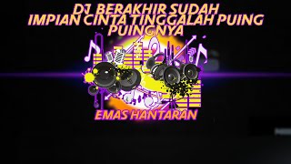 Download Lagu DJ BERAKHIR SUDAH IMPIAN CINTA TINGGALAH PUING PUING NYA (Emas Hantaran) MP3