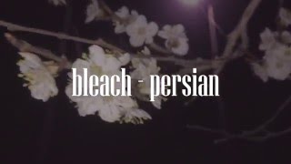 Video thumbnail of "bleach - persian"
