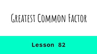 Lesson 82- Greatest Common Factor