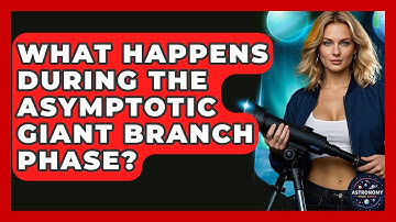 What Happens During The Asymptotic Giant Branch Phase? - Astronomy Made Simple