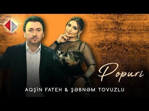 Şəbnəm Tovuzlu & Aqşin Fateh - Popuri