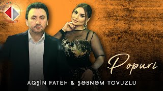 Şəbnəm Tovuzlu & Aqşin Fateh - Popuri