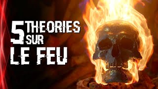 5 THÉORIES SUR LE FEU (#107)