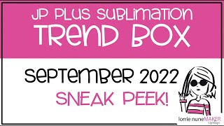 See what&#39;s inside the JP Plus Sublimation Trend Box - September 2022