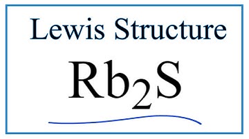 How to Draw the Lewis Dot Structure for Rb2S: Rubidium sulfide