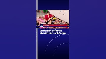 Lùi thời gian tuyển dụng giáo viên mầm non hợp đồng Phú Thọ | VTVIndex