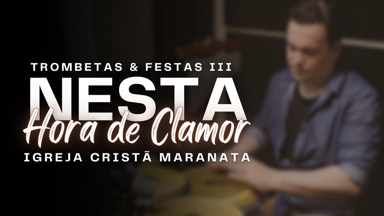 NESTA HORA DE CLAMOR (TROMBETAS & FESTAS III) LOUVOR IGREJA CRISTÃ