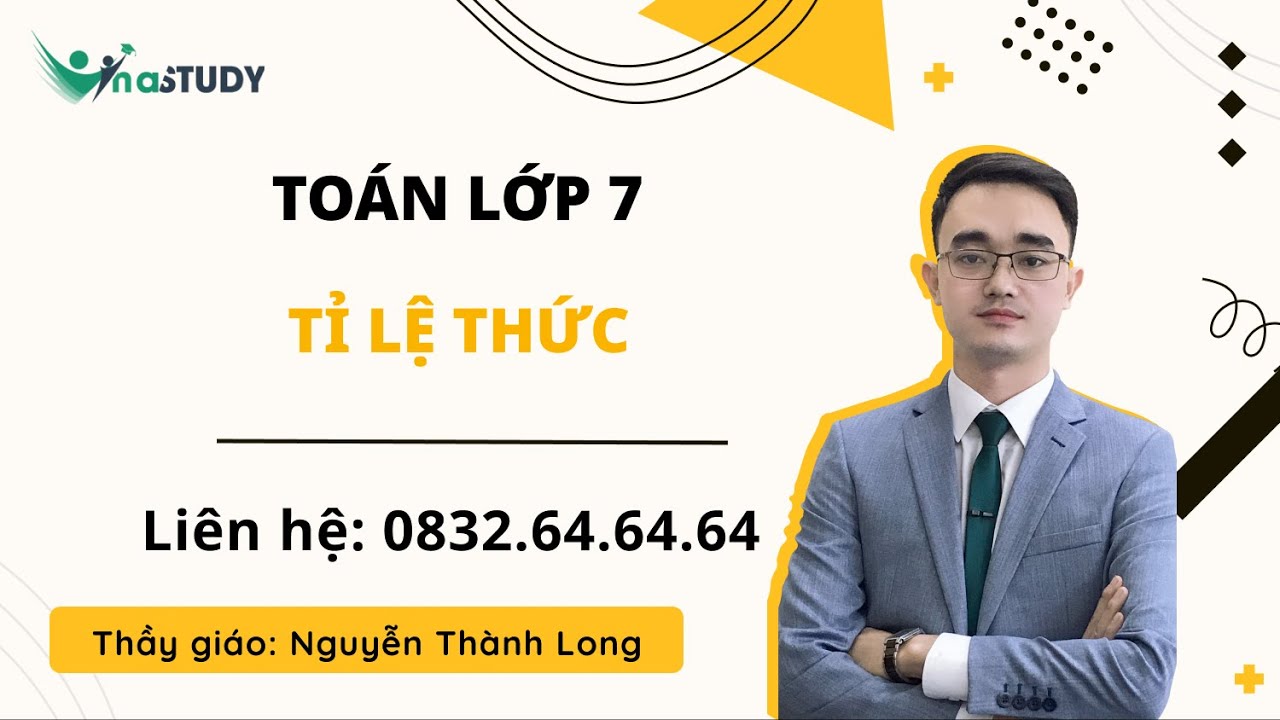Toán lớp 7 - Tỉ lệ thức, Thầy Nguyễn Thành Long vinastudy.vn
