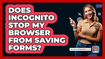 Does Incognito Stop My Browser From Saving Forms?