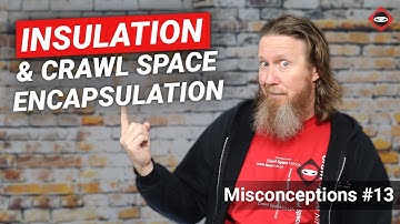 Misconception: Insulation Is Not Needed When Encapsulating Crawl Space