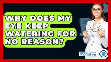 Why Does My Eye Keep Watering For No Reason? - Optometry Knowledge Base