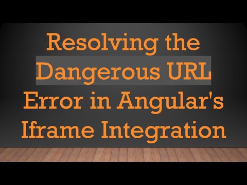 Resolving the Dangerous URL Error in Angular's Iframe Integration