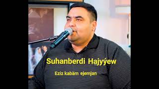 Suhanberdi Hajyýew - Ejemjan (Ýürekden aýdylan aýdym) 