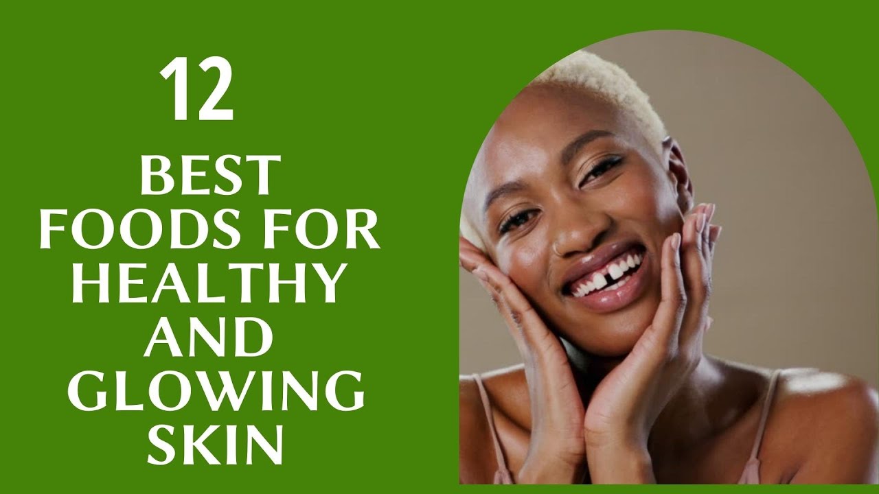 12 Best Foods for Glowing and Healthy Skin - YouTube