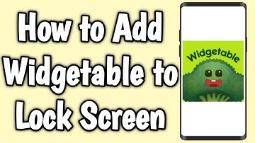 How to Add Widgetable to Lock Screen