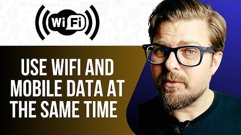 HOW TO USE WIFI AND MOBILE DATA AT THE SAME TIME -2025