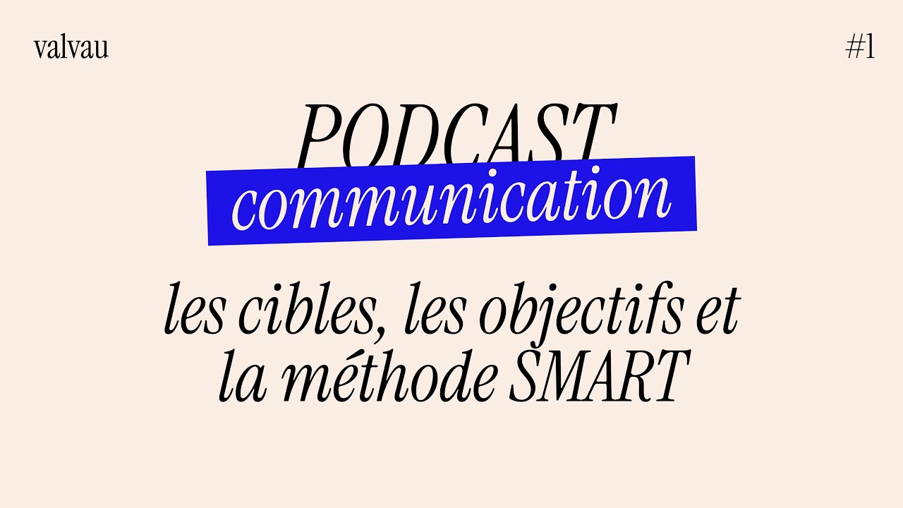 PODCAST｜Communication - Cibles, Objectifs et Méthode SMART