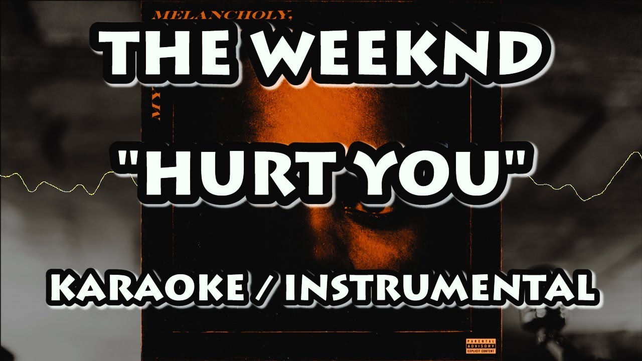 THE WEEKND HURT YOU (KARAOKE / INSTRUMENTAL) YouTube THE WEEKND HURT YOU (KARAOKE / INSTRUMENTAL) YouTube