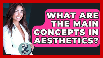 What Are The Main Concepts In Aesthetics? - Philosophy Beyond