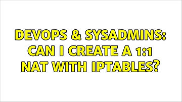 DevOps & SysAdmins: Can I create a 1:1 NAT with iptables?