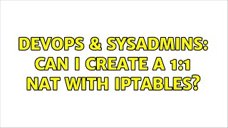DevOps & SysAdmins: Can I create a 1:1 NAT with iptables? Profile