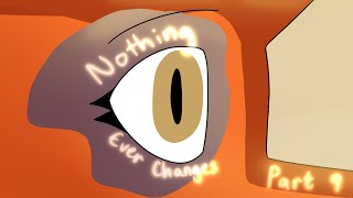Nothing Ever Changes - Part 9