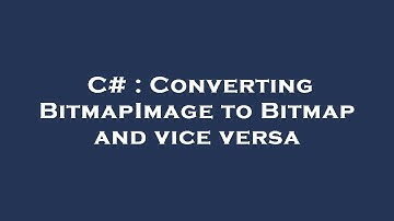 C# : Converting BitmapImage to Bitmap and vice versa
