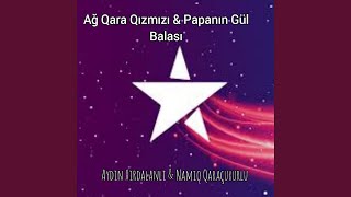 Video thumbnail of "Namiq Qaraçuxurlu - Ağ Qara Qırmızı & PapanIn Gül Balası (Elyorbek Melıbayev)"