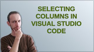 Selecting columns in Visual Studio Code