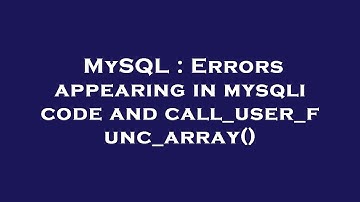 MySQL : Errors appearing in mysqli code and call_user_func_array()