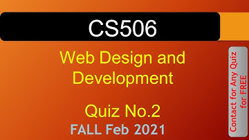 CS506 - Web Design and Development Quiz 02 2021|| VU WORLD