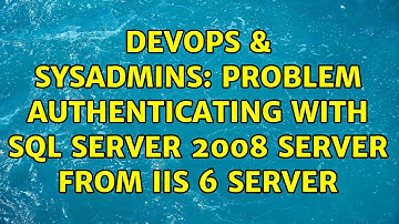 DevOps & SysAdmins: Problem authenticating with SQL server 2008 server from IIS 6 server