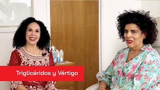 Relación entre los triglicéridos y el vértigo | Dra. Mónica Palacios