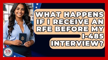 What Happens If I Receive An RFE Before My I-485 Interview? - US Citizenship Immigration Guide