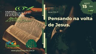 Pensando na volta de Jesus. | Atos 1:10-11 | Presb. Devair da Silva .