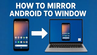  How to Mirror Your Android Phone to Windows PC (Step-by-Step Guide)